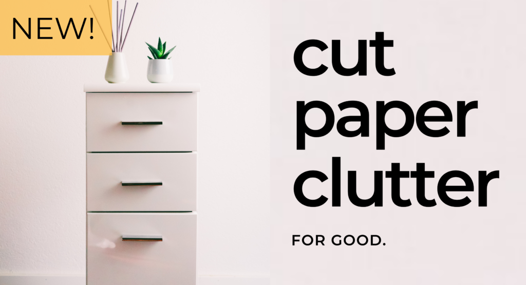 File cabinet next to the text "cut paper clutter for good"